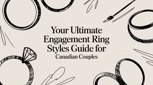 Engagement Ring Styles Guide for Canadian Couples - Design by Sevan